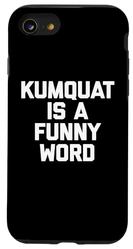 Kumquat Is A Funny Word T-Shirt Lustiger Spruch Sarkastischer Humor Hülle für iPhone SE (2020) / 7 / 8 von Funny Food Shirt & Funny Food T-Shirts