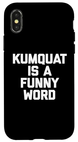 Kumquat Is A Funny Word T-Shirt Lustiger Spruch Sarkastischer Humor Hülle für iPhone X/XS von Funny Food Shirt & Funny Food T-Shirts
