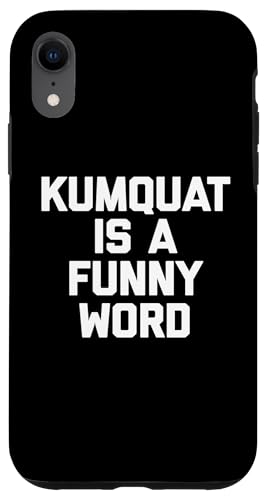 Kumquat Is A Funny Word T-Shirt Lustiger Spruch Sarkastischer Humor Hülle für iPhone XR von Funny Food Shirt & Funny Food T-Shirts