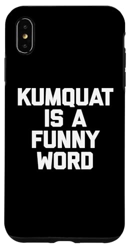 Kumquat Is A Funny Word T-Shirt Lustiger Spruch Sarkastischer Humor Hülle für iPhone XS Max von Funny Food Shirt & Funny Food T-Shirts