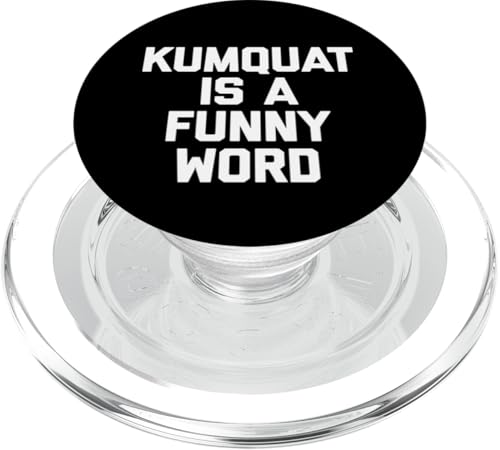 Kumquat Is A Funny Word T-Shirt Lustiger Spruch Sarkastischer Humor PopSockets PopGrip für MagSafe Kumquat Is A Funny Word T-Shirt Lustiger Spruch Sarkastischer Humor PopSockets PopGrip für MagSafe von Funny Food Shirt & Funny Food T-Shirts