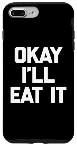 Okay I'll Eat It T-Shirt Lustiger Spruch Sarkastisch Neuheit Essen Hülle für iPhone 7 Plus/8 Plus Okay I'll Eat It T-Shirt Lustiger Spruch Sarkastisch Neuheit Essen Hülle für iPhone 7 Plus/8 Plus von Funny Food Shirt & Funny Food T-Shirts