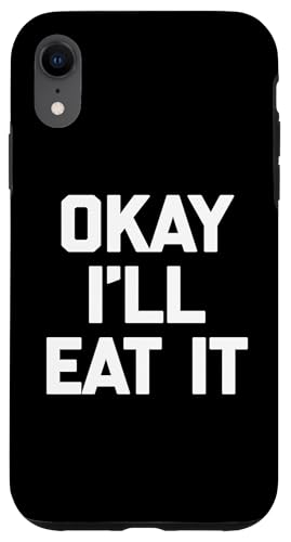 Okay I'll Eat It T-Shirt Lustiger Spruch Sarkastisch Neuheit Essen Hülle für iPhone XR von Funny Food Shirt & Funny Food T-Shirts