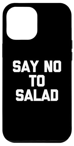 Say No To Salad T-Shirt lustiger Spruch sarkastische Neuheit Essen Hülle für iPhone 12 Pro Max Say No To Salad T-Shirt lustiger Spruch sarkastische Neuheit Essen Hülle für iPhone 12 Pro Max von Funny Food Shirt & Funny Food T-Shirts