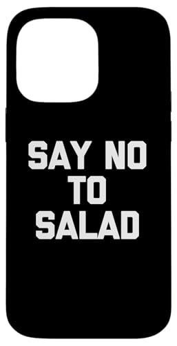 Say No To Salad T-Shirt lustiger Spruch sarkastische Neuheit Essen Hülle für iPhone 14 Pro Max Say No To Salad T-Shirt lustiger Spruch sarkastische Neuheit Essen Hülle für iPhone 14 Pro Max von Funny Food Shirt & Funny Food T-Shirts