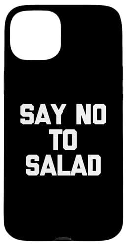 Say No To Salad T-Shirt lustiger Spruch sarkastische Neuheit Essen Hülle für iPhone 15 Plus Say No To Salad T-Shirt lustiger Spruch sarkastische Neuheit Essen Hülle für iPhone 15 Plus von Funny Food Shirt & Funny Food T-Shirts