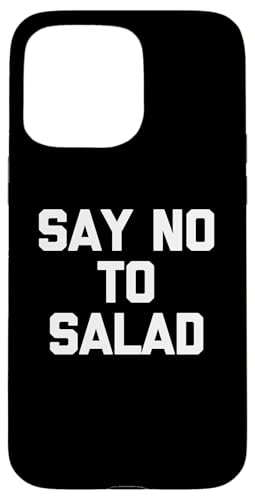 Say No To Salad T-Shirt lustiger Spruch sarkastische Neuheit Essen Hülle für iPhone 15 Pro Max Say No To Salad T-Shirt lustiger Spruch sarkastische Neuheit Essen Hülle für iPhone 15 Pro Max von Funny Food Shirt & Funny Food T-Shirts