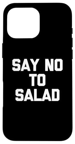 Say No To Salad T-Shirt lustiger Spruch sarkastische Neuheit Essen Hülle für iPhone 16 Pro Max Say No To Salad T-Shirt lustiger Spruch sarkastische Neuheit Essen Hülle für iPhone 16 Pro Max von Funny Food Shirt & Funny Food T-Shirts