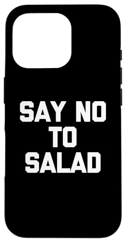 Say No To Salad T-Shirt lustiger Spruch sarkastische Neuheit Essen Hülle für iPhone 16 Pro Say No To Salad T-Shirt lustiger Spruch sarkastische Neuheit Essen Hülle für iPhone 16 Pro von Funny Food Shirt & Funny Food T-Shirts