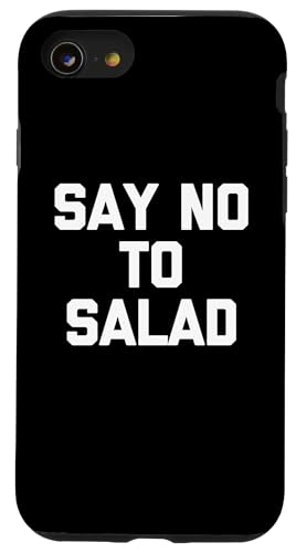 Say No To Salad T-Shirt lustiger Spruch sarkastische Neuheit Essen Hülle für iPhone SE (2020) / 7 / 8 von Funny Food Shirt & Funny Food T-Shirts