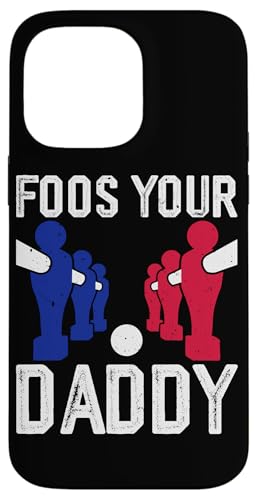 Food Your Daddy Hülle für iPhone 14 Pro Max Food Your Daddy Hülle für iPhone 14 Pro Max von Funny Foosball Player Soccer Joke