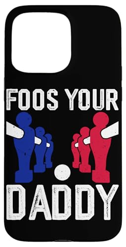 Food Your Daddy Hülle für iPhone 15 Pro Max Food Your Daddy Hülle für iPhone 15 Pro Max von Funny Foosball Player Soccer Joke