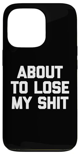 About To Lose My Shit - Lustiger Spruch sarkastische Neuheit Cool Hülle für iPhone 13 Pro About To Lose My Shit - Lustiger Spruch sarkastische Neuheit Cool Hülle für iPhone 13 Pro von Funny Gifts & Funny Designs