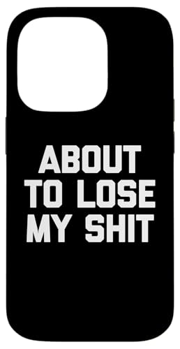 About To Lose My Shit - Lustiger Spruch sarkastische Neuheit Cool Hülle für iPhone 14 Pro About To Lose My Shit - Lustiger Spruch sarkastische Neuheit Cool Hülle für iPhone 14 Pro von Funny Gifts & Funny Designs