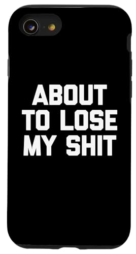 About To Lose My Shit - Lustiger Spruch sarkastische Neuheit Cool Hülle für iPhone SE (2020) / 7 / 8 von Funny Gifts & Funny Designs