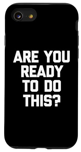 Are You Ready To Do This? - Lustiger Spruch sarkastische Neuheit Hülle für iPhone SE (2020) / 7 / 8 von Funny Gifts & Funny Designs