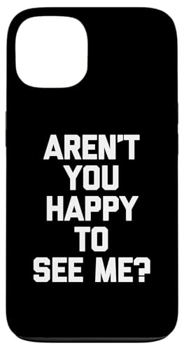 Aren't You Happy To See Me? - Lustiger Spruch sarkastische Neuheit Hülle für iPhone 13 Aren't You Happy To See Me? - Lustiger Spruch sarkastische Neuheit Hülle für iPhone 13 von Funny Gifts & Funny Designs