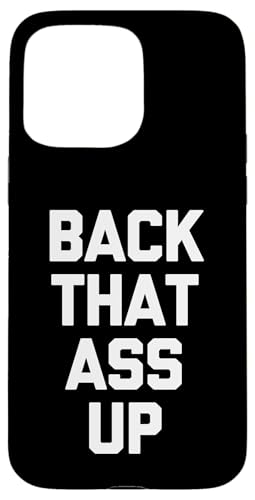 Back That Ass Up - Lustiger Spruch sarkastisch niedlich cool Neuheit Hülle für iPhone 15 Pro Max von Funny Gifts & Funny Designs