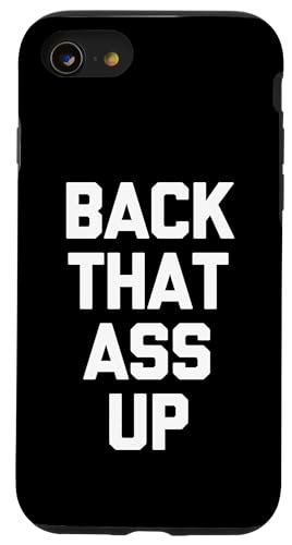 Back That Ass Up - Lustiger Spruch sarkastisch niedlich cool Neuheit Hülle für iPhone SE (2020) / 7 / 8 von Funny Gifts & Funny Designs