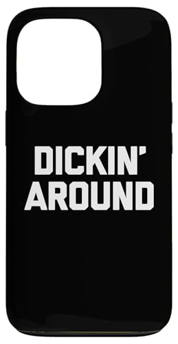 Dickin' Around - Lustiger Spruch sarkastisch niedlich cool Neuheit Hülle für iPhone 13 Pro von Funny Gifts & Funny Designs