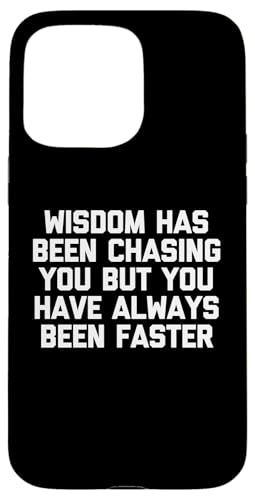 Die Weisheit hat dich verfolgt, aber du warst immer schneller Hülle für iPhone 15 Pro Max Die Weisheit hat dich verfolgt, aber du warst immer schneller Hülle für iPhone 15 Pro Max von Funny Gifts & Funny Designs
