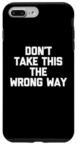Don't Take This The Wrong Way - Lustiger Spruch sarkastischer Humor Hülle für iPhone 7 Plus/8 Plus Don't Take This The Wrong Way - Lustiger Spruch sarkastischer Humor Hülle für iPhone 7 Plus/8 Plus von Funny Gifts & Funny Designs