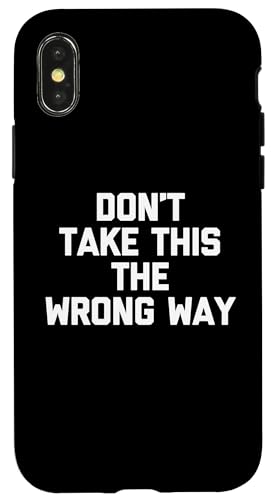 Don't Take This The Wrong Way - Lustiger Spruch sarkastischer Humor Hülle für iPhone X/XS Don't Take This The Wrong Way - Lustiger Spruch sarkastischer Humor Hülle für iPhone X/XS von Funny Gifts & Funny Designs