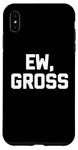 Ew, Gross - Lustiger Spruch sarkastischer Humor Niedlich Cool Neuheit Hülle für iPhone XS Max Ew, Gross - Lustiger Spruch sarkastischer Humor Niedlich Cool Neuheit Hülle für iPhone XS Max von Funny Gifts & Funny Designs