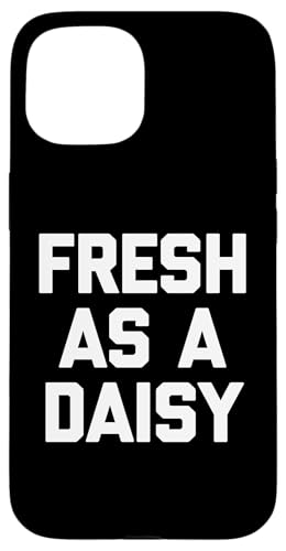 Frisch wie ein Gänseblümchen – lustiger Spruch sarkastisch niedlich cool Neuheit Hülle für iPhone 15 Frisch wie ein Gänseblümchen – lustiger Spruch sarkastisch niedlich cool Neuheit Hülle für iPhone 15 von Funny Gifts & Funny Designs