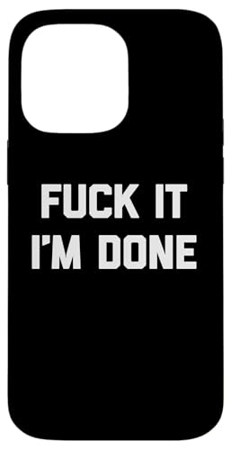 Fuck It (I'm Done) Lustiger Spruch sarkastisch niedlich cool Neuheit Hülle für iPhone 14 Pro Max von Funny Gifts & Funny Designs