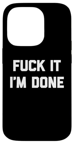 Fuck It (I'm Done) Lustiger Spruch sarkastisch niedlich cool Neuheit Hülle für iPhone 14 Pro von Funny Gifts & Funny Designs