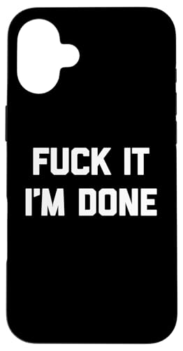 Fuck It (I'm Done) Lustiger Spruch sarkastisch niedlich cool Neuheit Hülle für iPhone 16 Plus von Funny Gifts & Funny Designs