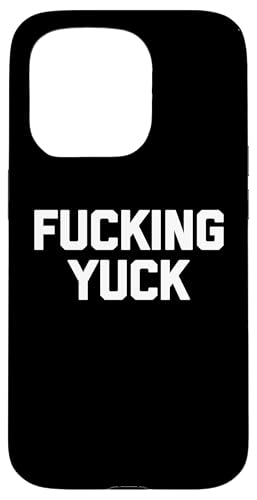 Fucking Yuck - Lustiger Spruch sarkastische Neuheit Niedlich Cool Hülle für iPhone 15 Pro Fucking Yuck - Lustiger Spruch sarkastische Neuheit Niedlich Cool Hülle für iPhone 15 Pro von Funny Gifts & Funny Designs