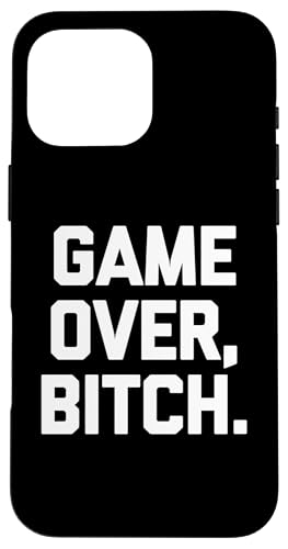 Game Over, Bitch - Lustiger Spruch sarkastisch niedlich cool Neuheit Hülle für iPhone 16 Pro Max von Funny Gifts & Funny Designs
