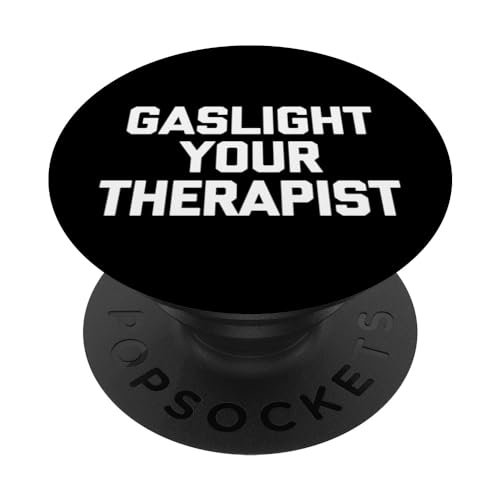 Gaslight Your Therapist - Lustiger Spruch sarkastische Neuheit PopSockets mit austauschbarem PopGrip von Funny Gifts & Funny Designs