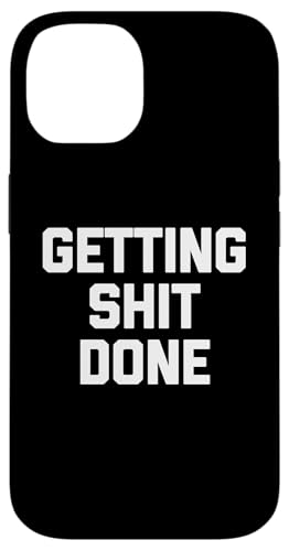 Getting Shit Done - Lustiger Spruch sarkastisch niedlich cool Neuheit Hülle für iPhone 14 von Funny Gifts & Funny Designs