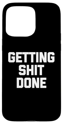 Getting Shit Done - Lustiger Spruch sarkastisch niedlich cool Neuheit Hülle für iPhone 15 Pro Max von Funny Gifts & Funny Designs