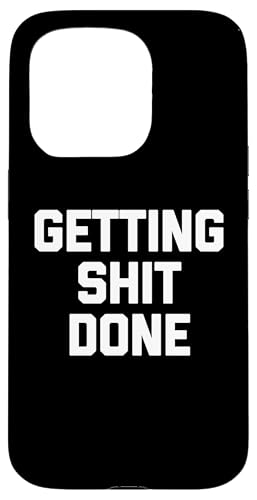 Getting Shit Done - Lustiger Spruch sarkastisch niedlich cool Neuheit Hülle für iPhone 15 Pro von Funny Gifts & Funny Designs