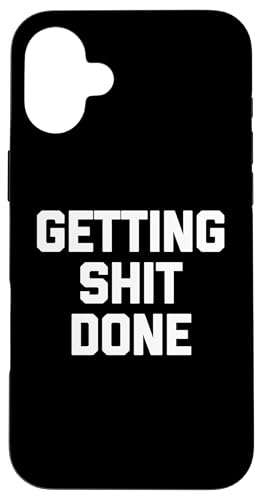 Getting Shit Done - Lustiger Spruch sarkastisch niedlich cool Neuheit Hülle für iPhone 16 Plus von Funny Gifts & Funny Designs