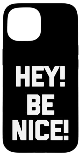 Hey! Be Nice! - Lustiger Spruch sarkastisch niedlich cool Kindness Hülle für iPhone 15 Hey! Be Nice! - Lustiger Spruch sarkastisch niedlich cool Kindness Hülle für iPhone 15 von Funny Gifts & Funny Designs