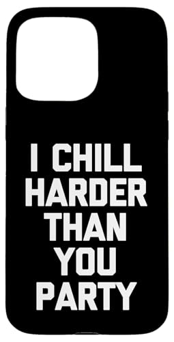 I Chill Harder Than You Party - Lustiger Spruch sarkastischer Humor Hülle für iPhone 15 Pro Max von Funny Gifts & Funny Designs