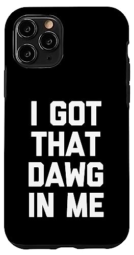 I Got That Dawg In Me - Lustiger Spruch Sarkastisch Neuheit Cool Hülle für iPhone 11 Pro I Got That Dawg In Me - Lustiger Spruch Sarkastisch Neuheit Cool Hülle für iPhone 11 Pro von Funny Gifts & Funny Designs