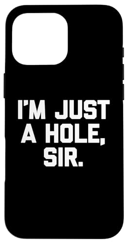 "I'm Just A Hole, Sir" – lustiger Spruch sarkastischer Humor Hülle für iPhone 16 Pro Max "I'm Just A Hole, Sir" – lustiger Spruch sarkastischer Humor Hülle für iPhone 16 Pro Max von Funny Gifts & Funny Designs
