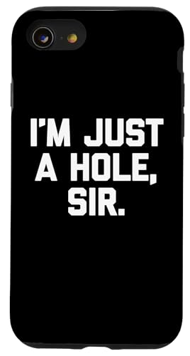 "I'm Just A Hole, Sir" – lustiger Spruch sarkastischer Humor Hülle für iPhone SE (2020) / 7 / 8 von Funny Gifts & Funny Designs