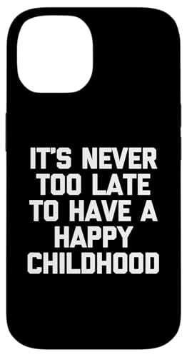 It's Never Too Late To Have A Happy Childhood - Lustiger Spruch Hülle für iPhone 14 It's Never Too Late To Have A Happy Childhood - Lustiger Spruch Hülle für iPhone 14 von Funny Gifts & Funny Designs