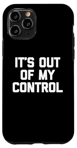 It's Out Of My Control - Lustiger Spruch sarkastisch cool Neuheit Hülle für iPhone 11 Pro von Funny Gifts & Funny Designs