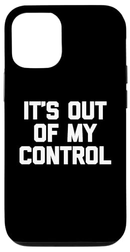 It's Out Of My Control - Lustiger Spruch sarkastisch cool Neuheit Hülle für iPhone 12/12 Pro von Funny Gifts & Funny Designs