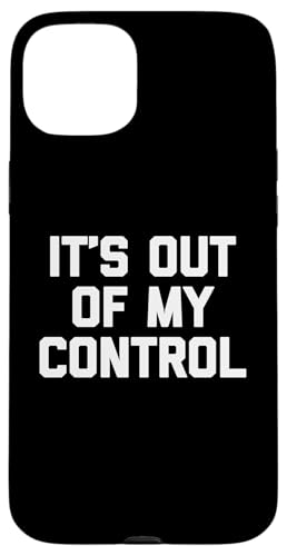 It's Out Of My Control - Lustiger Spruch sarkastisch cool Neuheit Hülle für iPhone 15 Plus von Funny Gifts & Funny Designs