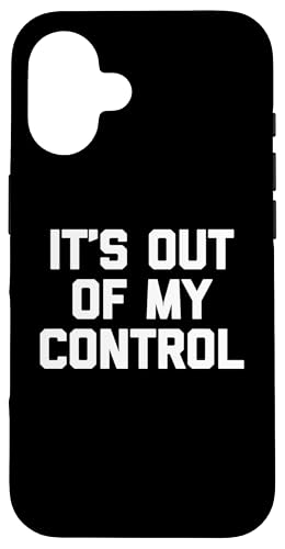 It's Out Of My Control - Lustiger Spruch sarkastisch cool Neuheit Hülle für iPhone 16 von Funny Gifts & Funny Designs