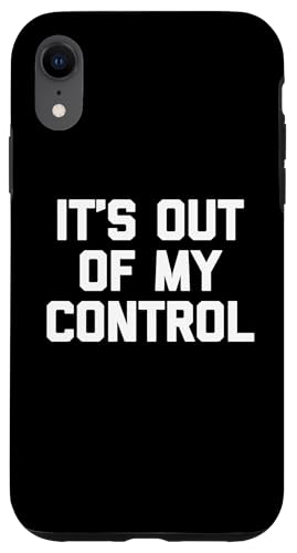 It's Out Of My Control - Lustiger Spruch sarkastisch cool Neuheit Hülle für iPhone XR It's Out Of My Control - Lustiger Spruch sarkastisch cool Neuheit Hülle für iPhone XR von Funny Gifts & Funny Designs